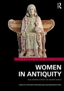 Women in Antiquity: Real Women across the Ancient World (edited by Stephanie Budin and Jean MacIntosh Turfa; London, Routledge 2016) 